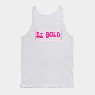 Be Bold Tank Top